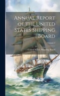 Cover: Annual Report of the United States Shipping Board; Volume 2 - Legare Street Press