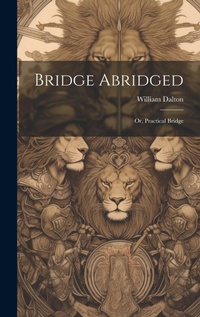 Abbildung von: Bridge Abridged; Or, Practical Bridge - Legare Street Press