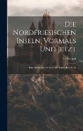 Cover: Die Nordfriesischen Inseln, Vormals Und Jetzt - Legare Street Press