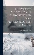 Cover: Kurzgefate Anleitung Zur Altnordischen Oder Altislandischen Sprache... - Legare Street Press
