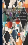 Abbildung von: The Reduction Of Selenic Acid - Legare Street Press