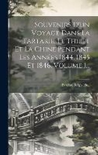 Abbildung von: Souvenirs D'un Voyage Dans La Tartarie, Le Thibet Et La Chine Pendant Les Annees 1844, 1845 Et 1846, Volume 1... - Legare Street Press