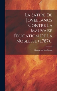 Abbildung von: La Satire De Jovellanos Contre La Mauvaise Education De La Noblesse (l787)... - Legare Street Press