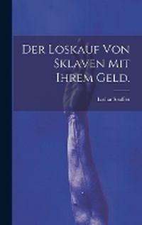 Abbildung von: Der Loskauf von Sklaven mit ihrem Geld. - Legare Street Press