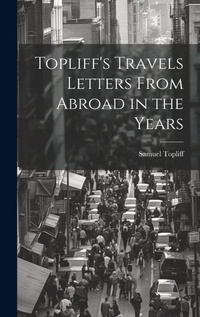 Enlarge image Cover: Topliff's Travels Letters From Abroad in the Years - Legare Street Press