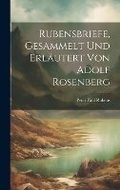 Cover: Rubensbriefe, gesammelt und erlaeutert von Adolf Rosenberg - Legare Street Press