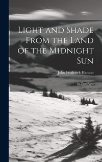 Abbildung von: Light and Shade From the Land of the Midnight Sun - Legare Street Press