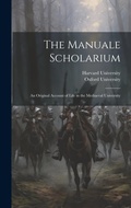 Cover: The Manuale Scholarium; an Original Account of Life in the Mediaeval University - Legare Street Press