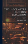 Cover: The use of Art in Religious Education - Legare Street Press