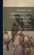 Cover: American Ornithology for Home and School; Volume 4 - Legare Street Press