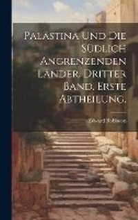 Abbildung von: Palaestina und die suedlich angrenzenden Laender. Dritter Band. Erste Abtheilung. - Legare Street Press