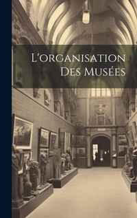 Abbildung von: L'organisation Des Musees - Legare Street Press
