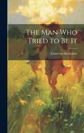 Cover: The Man Who Tried to Be It - Legare Street Press