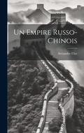 Cover: Un empire Russo-Chinois - Legare Street Press