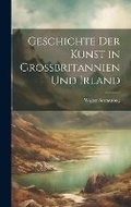 Cover: Geschichte der Kunst in Grossbritannien und Irland - Legare Street Press