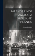 Cover: Meanderings Among a Thousand Islands; - Legare Street Press