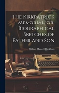 Cover: The Kirkpatrick Memorial, or, Biographical Sketches of Father and Son - Legare Street Press