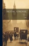 Cover: Moths. A Novel; Volume 2 - Legare Street Press