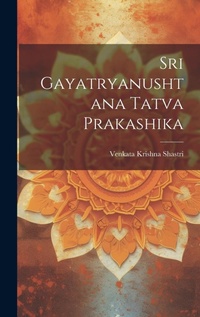 Abbildung von: Sri Gayatryanushtana Tatva Prakashika - Legare Street Press