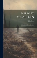 Cover: A Sunny Subaltern; Billy's Letters From Flanders - Legare Street Press