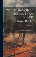 Cover: White Diamonds Better Than "black Diamonds"; Slave States Impoverished by Slave Labor. Read the Appendix, and Decide From Fact - Legare Street Press