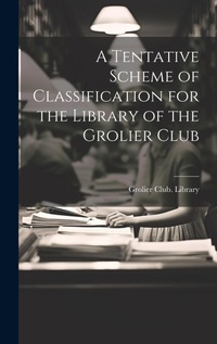 Abbildung von: A Tentative Scheme of Classification for the Library of the Grolier Club - Legare Street Press