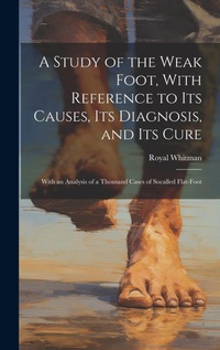 Abbildung von: A Study of the Weak Foot, With Reference to Its Causes, Its Diagnosis, and Its Cure - Legare Street Press