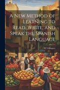 Cover: A New Method of Learning to Read, Write, and Speak the Spanish Language - Legare Street Press