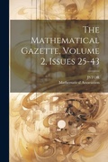 Cover: The Mathematical Gazette, Volume 2, Issues 25-43 - Legare Street Press