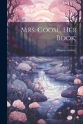 Cover: Mrs. Goose, her Book; - Legare Street Press