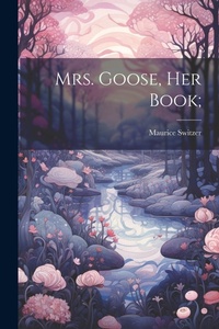 Enlarge image Cover: Mrs. Goose, her Book; - Legare Street Press