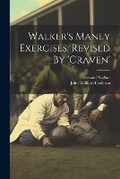 Cover: Walker's Manly Exercises. Revised By 'craven' - Legare Street Press