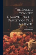 Cover: The Sincere Convert, Discovering the Paucity of True Believers - Legare Street Press
