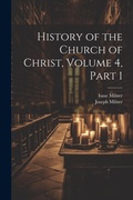 Cover: History of the Church of Christ, Volume 4, part 1 - Legare Street Press