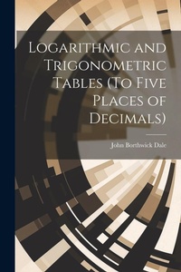 Abbildung von: Logarithmic and Trigonometric Tables (To Five Places of Decimals) - Legare Street Press