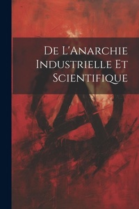 Abbildung von: De L'Anarchie Industrielle Et Scientifique - Legare Street Press