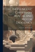Cover: The Influence of Caffein On Mental and Motor Efficiency - Legare Street Press