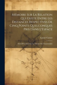 Abbildung von: Memoire Sur La Relation Qui Existe Entre Les Distances Respectives De Cinq Points Quelconques Pris Dans L'Espace - Legare Street Press