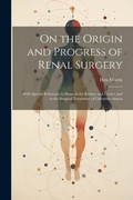 Cover: On the Origin and Progress of Renal Surgery - Legare Street Press