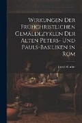 Cover: Wirkungen Der Fruehchristlichen Gemaeldezyklen Der Alten Peters- Und Pauls-Basiliken in Rom - Legare Street Press