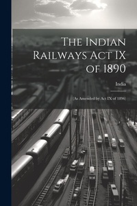 Abbildung von: The Indian Railways Act IX of 1890 - Legare Street Press