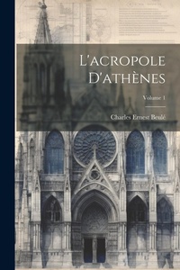 Enlarge image Cover: L'acropole D'athenes; Volume 1 - Legare Street Press