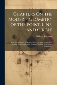 Enlarge image Cover: Chapters On the Modern Geometry of the Point, Line, and Circle - Legare Street Press