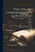Cover: The Life and Correspondence of Rufus King - Legare Street Press