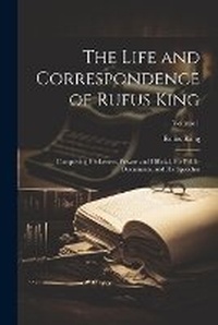 Enlarge image Cover: The Life and Correspondence of Rufus King - Legare Street Press