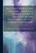 Cover: The Hand Book of the National American Woman Suffrage Association and Proceedings of the ... Annual Convention - Legare Street Press