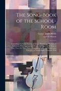 Cover: The Song-Book of the School-Room - Legare Street Press