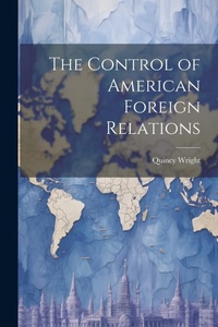 Enlarge image Cover: The Control of American Foreign Relations - Legare Street Press