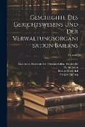 Cover: Geschichte Des Gerichtswesens Und Der Verwaltungsorganisation Baierns; Volume 1 - Legare Street Press