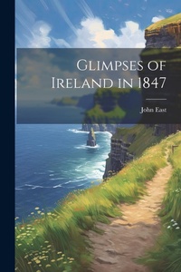 Abbildung von: Glimpses of Ireland in 1847 - Legare Street Press